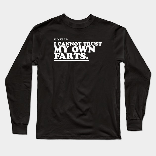 I Cannot Trust My Own Farts Long Sleeve T-Shirt by presleyarts